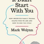 It Didn't Start with You: How Inherited Family Trauma Shapes Who We Are and How to End the Cycle