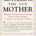 Mothering the New Mother: Women's Feelings & Needs After Childbirth: A Support and Resource Guide