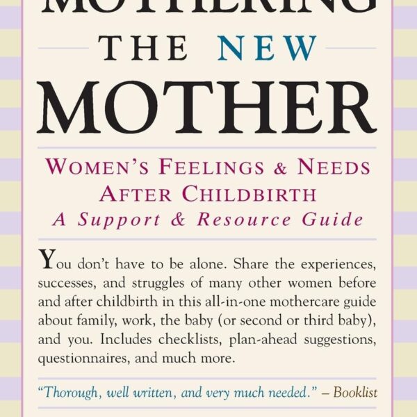 Mothering the New Mother: Women's Feelings & Needs After Childbirth: A Support and Resource Guide