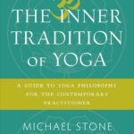 The Inner Tradition of Yoga: A Guide to Yoga Philosophy for the Contemporary Practitioner