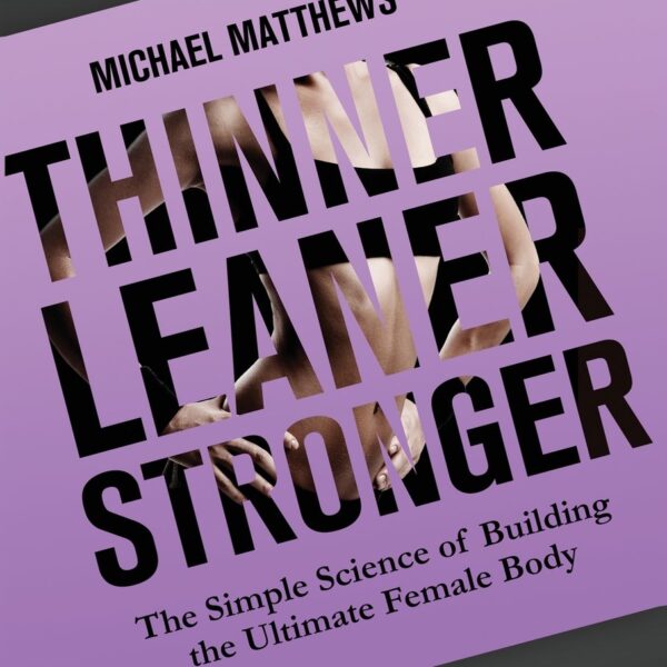 Thinner Leaner Stronger: The Simple Science of Building the Ultimate Female Body (The Women's Fitness Series)