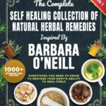 The Complete Self Healing Collection of Natural Herbal Remedies Inspired by Barbara O'Neill: Everything You Need to Know to Restore Your Body’s Ability to Heal Itself