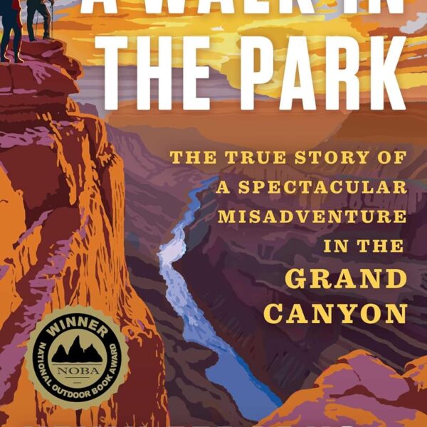 A Walk in the Park: The True Story of a Spectacular Misadventure in the Grand Canyon