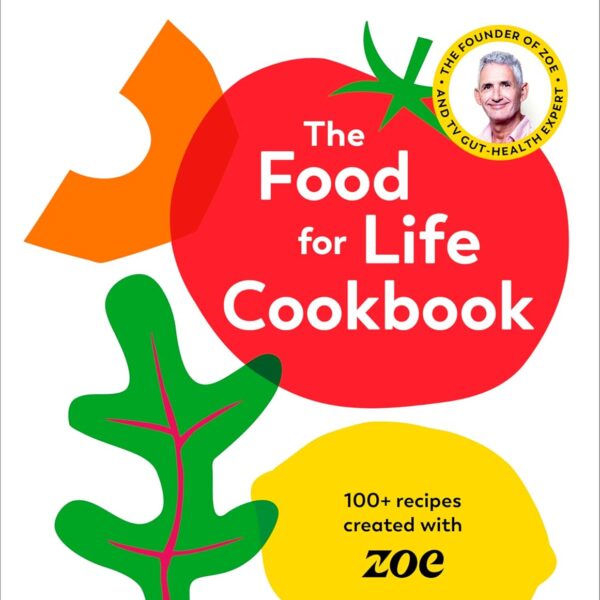 The Food For Life Cookbook: 100+ Recipes Created with ZOE