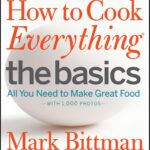 How to Cook Everything: The Basics: All You Need to Make Great Food--With 1,000 Photos: A Beginner Cookbook (How to Cook Everything Series, 2)