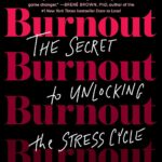 Burnout: The Secret to Unlocking the Stress Cycle