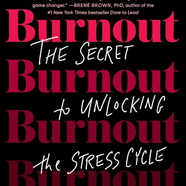 Burnout: The Secret to Unlocking the Stress Cycle