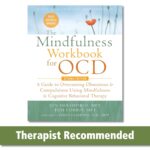 The Mindfulness Workbook for OCD: A Guide to Overcoming Obsessions and Compulsions Using Mindfulness and Cognitive Behavioral Therapy (New Harbinger Self-Help Workbook)