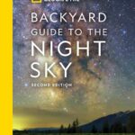National Geographic Backyard Guide to the Night Sky, 2nd Edition (National Geographic Backyard Guides)