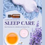 The Complete Guide to Sleep Care: Best Practices for a Restful and Happier You (Volume 8) (Everyday Wellbeing, 8)