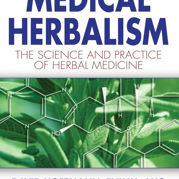 Medical Herbalism: The Science Principles and Practices Of Herbal Medicine