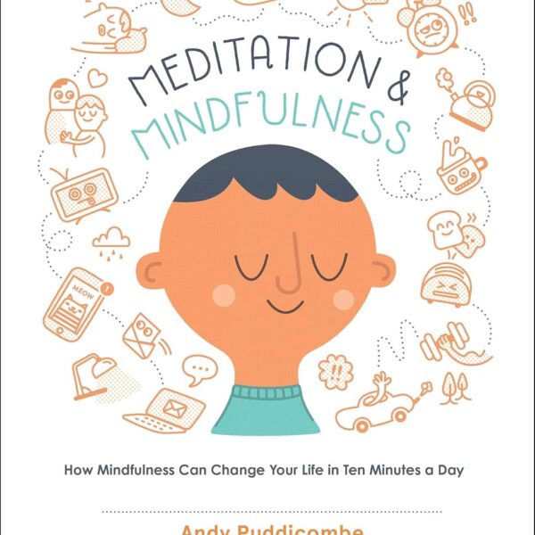 The Headspace Guide to Meditation and Mindfulness: How Mindfulness Can Change Your Life in Ten Minutes a Day