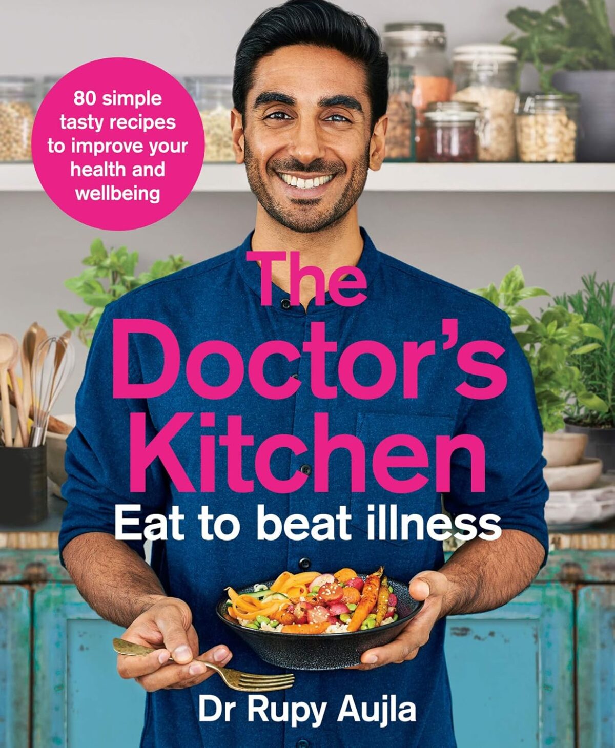 The Doctor’s Kitchen - Eat to Beat Illness: A Simple Way to Cook and Live the Healthiest, Happiest Life - Image 1