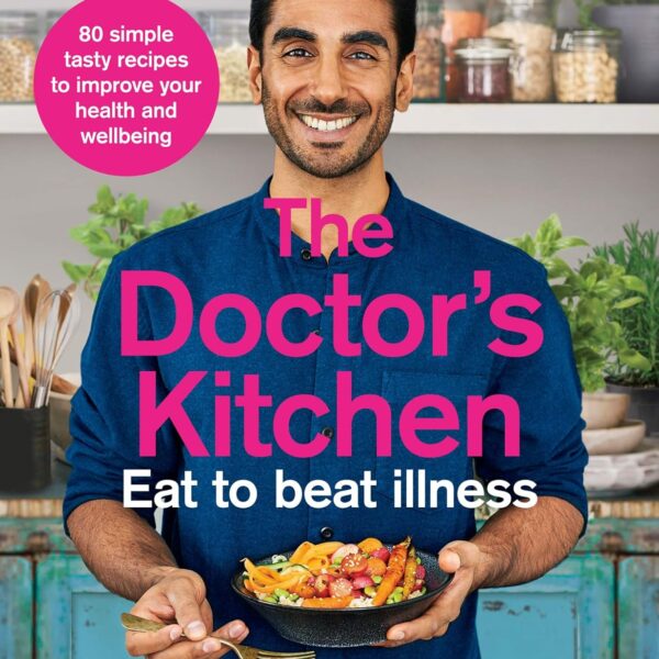 The Doctor’s Kitchen - Eat to Beat Illness: A Simple Way to Cook and Live the Healthiest, Happiest Life