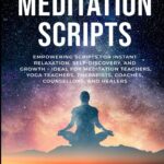 135+ Guided Meditation Scripts: Empowering Scripts for Instant Relaxation, Self-Discovery, and Growth – Ideal for Meditation Teachers, Yoga Teachers, ... Healers (Guided Meditation Scripts Series)