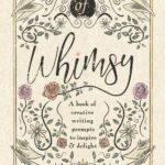 Words of Whimsy: A book of creative writing prompts to inspire & delight (Words Of ... A Series of Creative Writing Prompt Books)
