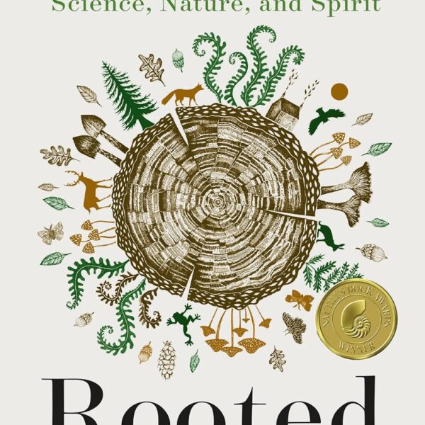 Rooted: Life at the Crossroads of Science, Nature, and Spirit