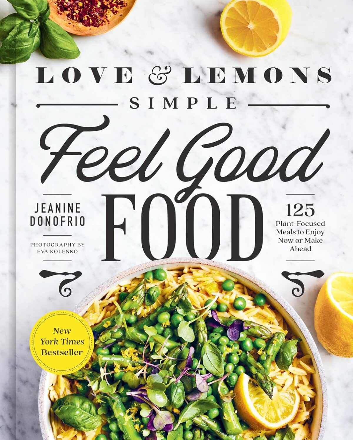 Love and Lemons Simple Feel Good Food: 125 Plant-Focused Meals to Enjoy Now or Make Ahead: A Cookbook - Image 1