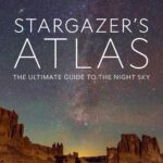 National Geographic Stargazer's Atlas: The Ultimate Guide to the Night Sky