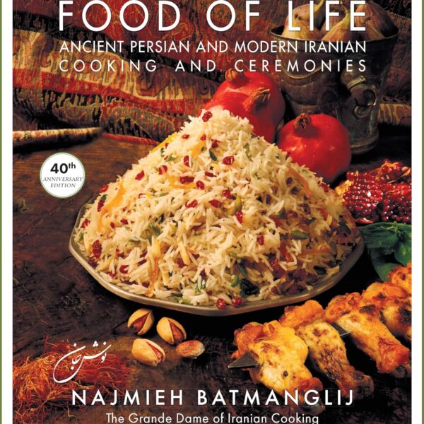 Food of Life: Ancient Persian and Modern Iranian Cooking and Ceremonies (40th Anniversary Edition)