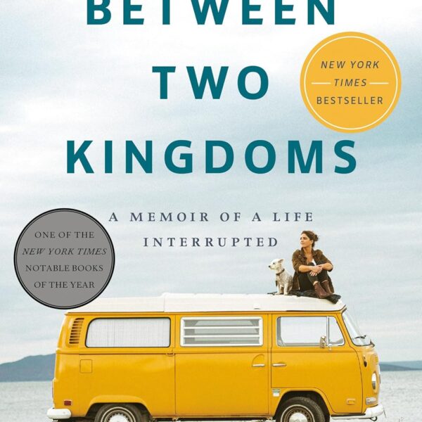 Between Two Kingdoms: A Memoir of a Life Interrupted
