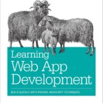 Learning Web App Development: Build Quickly with Proven JavaScript Techniques