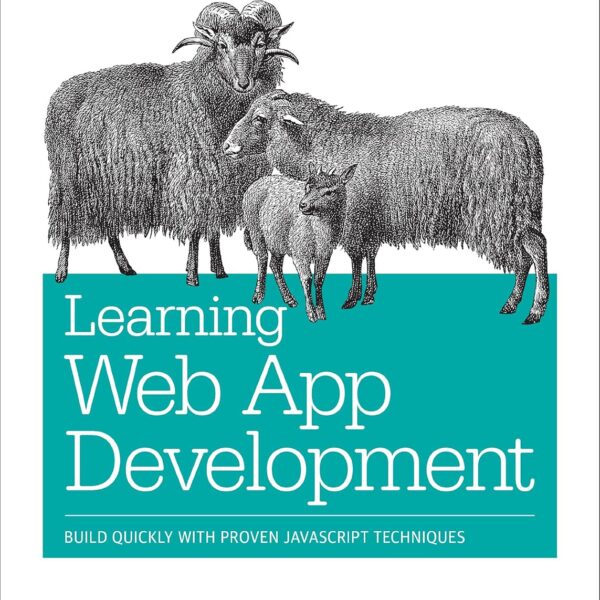 Learning Web App Development: Build Quickly with Proven JavaScript Techniques