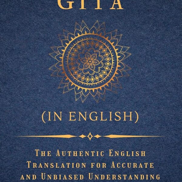 Bhagavad Gita (in English): The Authentic English Translation for Accurate and Unbiased Understanding (The Bhagavad Gita Series)