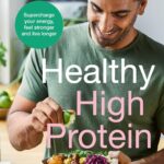 The Doctor's Kitchen: Healthy High Protein: Supercharge your energy, feel stronger and live longer