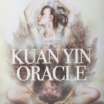 Kuan Yin Oracle: Blessings, Guidance & Enlightment from the Divine Feminine