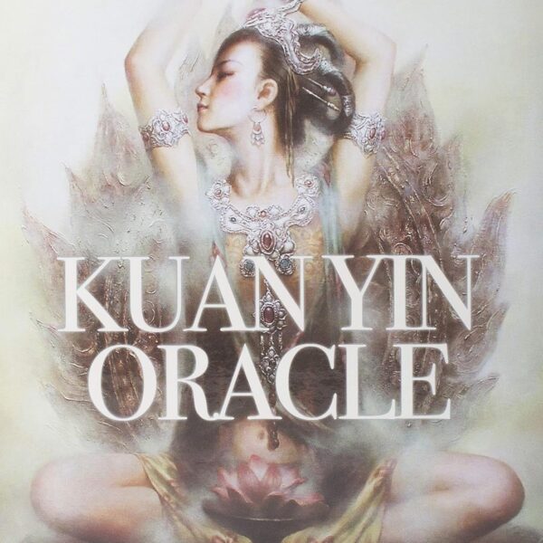 Kuan Yin Oracle: Blessings, Guidance & Enlightment from the Divine Feminine