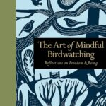 The Art of Mindful Birdwatching: Reflections on Freedom & Being (Mindfulness series)