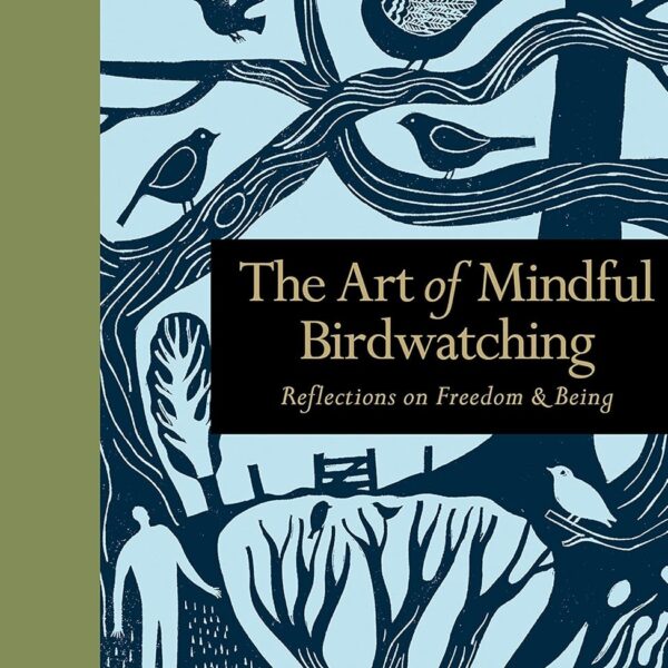 The Art of Mindful Birdwatching: Reflections on Freedom & Being (Mindfulness series)