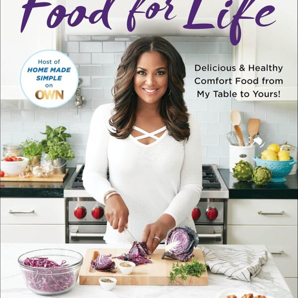 Food for Life: Delicious & Healthy Comfort Food from My Table to Yours!