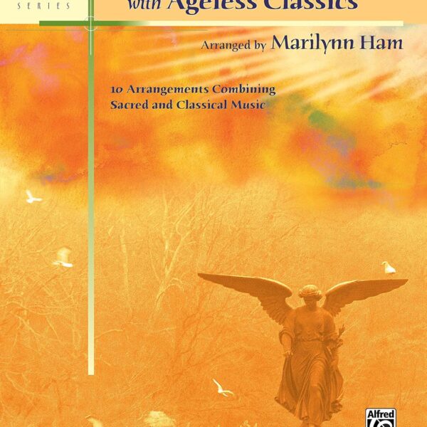 Timeless Hymns with Ageless Classics: 10 Arrangements Combining Sacred and Classical Music (Sacred Performer Collections)