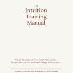 The Intuition Training Manual: Proven Methods to Train Your Psi Abilities, Sharpen Perception, and Read Energy with Accuracy