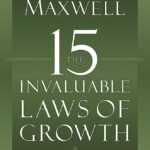 The 15 Invaluable Laws of Growth: Live Them and Reach Your Potential