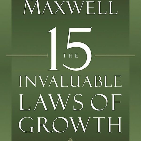 The 15 Invaluable Laws of Growth: Live Them and Reach Your Potential