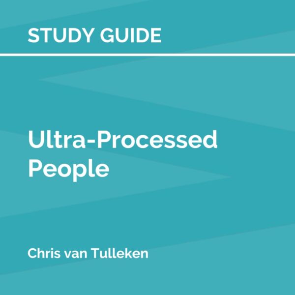 Study Guide: Ultra-Processed People by Chris van Tulleken (SuperSummary)
