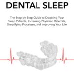 Transform Dental Sleep: The Step-by-Step Guide to Doubling Your Sleep Patients, Increasing Physician Referrals, Simplifying Processes, & Improving Your Life