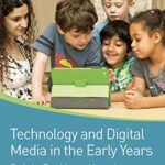 Technology and Digital Media in the Early Years: Tools for Teaching and Learning