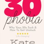30-Phobia: Why Your 20s Suck & How To Get Unstuck