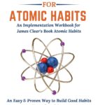 Workbook: Atomic Habits - An Easy & Proven Way to Build Good Habits & Break Bad Ones