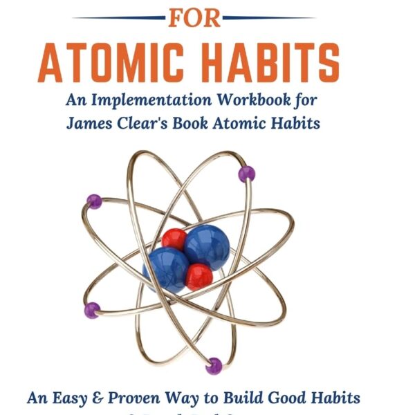 Workbook: Atomic Habits - An Easy & Proven Way to Build Good Habits & Break Bad Ones