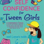 Self Confidence for Tween Girls: 5 Confidence Tools to Build a Positive Self-Image, Improve Social Skills, Become Stronger, and Find Your Own Unique Style