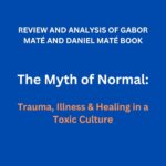 The Myth of Normal: Trauma, Illness & Healing in a Toxic Culture