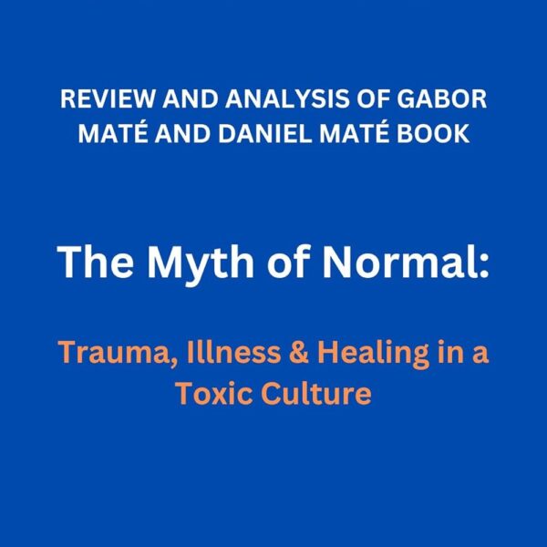 The Myth of Normal: Trauma, Illness & Healing in a Toxic Culture