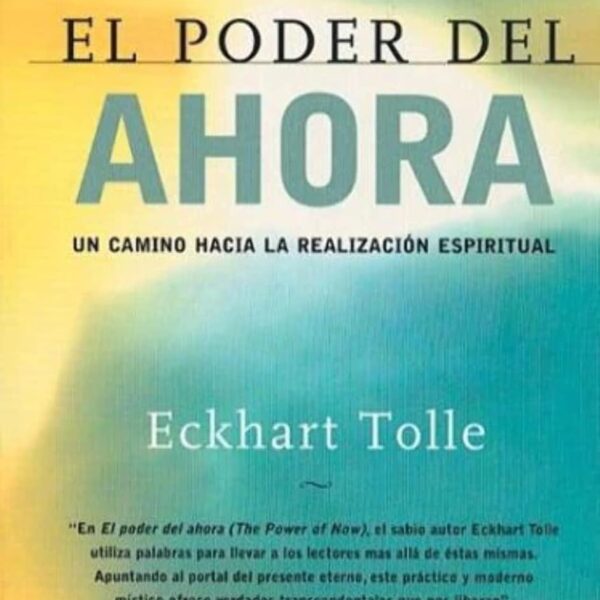El poder del ahora / The Power of Now: Un camino hacia la realizacion espiritual / A Guide to Spiritual Enlightenment (Spanish Edition)