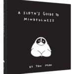 A Sloth's Guide to Mindfulness (Mindfulness Books, Spiritual Self-Help Book, Funny Meditation Books)
