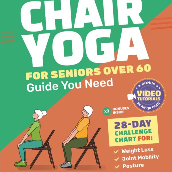 The Only Chair Yoga for Seniors Over 60 Guide You Need:Chair Yoga for Weight Loss, Joint Mobility and Posture | Bring Back Your Youth With Gentle Sitting Exercises | 28-Day Challenge Chart |